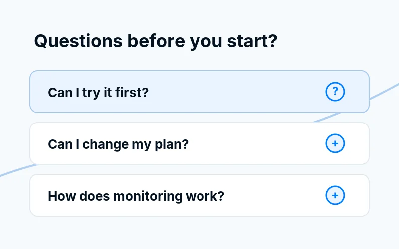 Three questions: Can I try it first, Can I change my plan, How does monitoring work. The answers are in the list next to this picture.